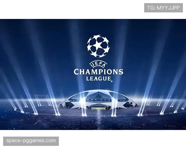 欧冠推出-黄金场次-全球包,每轮焦点对决全球转播